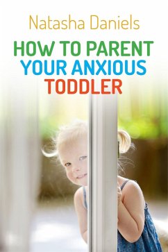 How to Parent Your Anxious Toddler (eBook, ePUB) - Daniels, Natasha