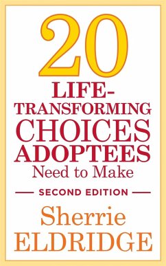 20 Life-Transforming Choices Adoptees Need to Make, Second Edition (eBook, ePUB) - Eldridge, Sherrie