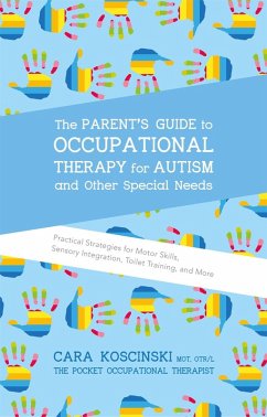 The Parent's Guide to Occupational Therapy for Autism and Other Special Needs (eBook, ePUB) - Koscinski, Cara