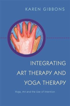 Integrating Art Therapy and Yoga Therapy (eBook, ePUB) - Gibbons, Karen