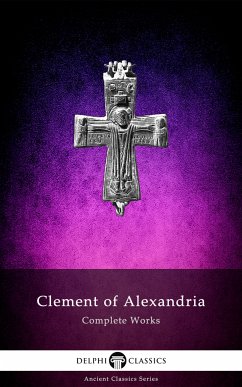 Delphi Complete Works of Clement of Alexandria (Illustrated) (eBook, ePUB) - Alexandria, Clement Of