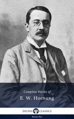 Delphi Complete Works of E. W. Hornung (Illustrated) (eBook, ePUB) - Hornung, Ernest William