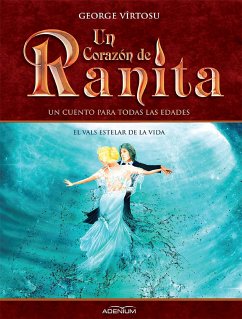 Un Corazón de Ranita. 3° volumen. El vals estelar de la vida (eBook, ePUB) - Vîrtosu, George