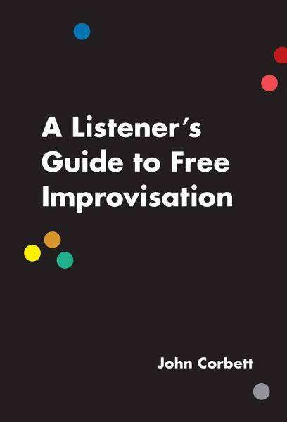 A Listener's Guide to Free Improvisation (eBook, ePUB)
