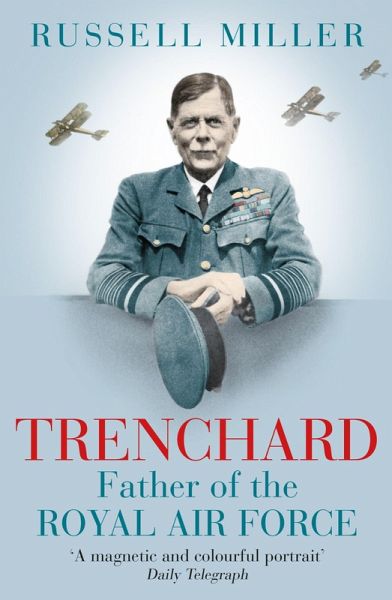 Trenchard: Father of the Royal Air Force - the Biography (eBook, ePUB) Trenchard: Father of the Royal Air Force - the Biography (eBook, ePUB)