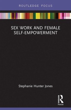Sex Work and Female Self-Empowerment (eBook, ePUB) - Hunter Jones, Stephanie