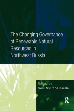 The Changing Governance of Renewable Natural Resources in Northwest Russia (eBook, PDF) - Nysten-Haarala, Soili