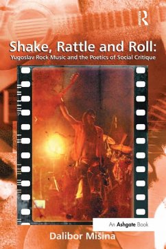 Shake, Rattle and Roll: Yugoslav Rock Music and the Poetics of Social Critique (eBook, PDF) - Misina, Dalibor