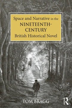 Space and Narrative in the Nineteenth-Century British Historical Novel (eBook, PDF) - Bragg, Tom