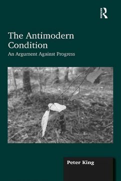 The Antimodern Condition (eBook, ePUB) - King, Peter