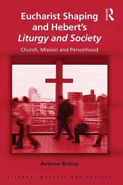 Eucharist Shaping and Hebert's Liturgy and Society (eBook, ePUB) - Bishop, Andrew