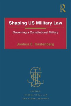 Shaping US Military Law (eBook, PDF) - Kastenberg, Joshua E.