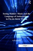 Seeing Mahler: Music and the Language of Antisemitism in Fin-de-Siècle Vienna (eBook, ePUB)