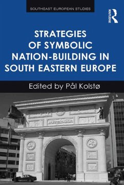 Strategies of Symbolic Nation-building in South Eastern Europe (eBook, PDF) - Kolstø, Pål