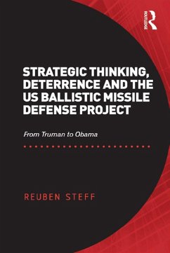 Strategic Thinking, Deterrence and the US Ballistic Missile Defense Project (eBook, PDF) - Steff, Reuben