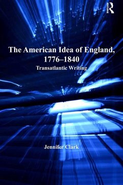 The American Idea of England, 1776-1840 (eBook, ePUB) - Clark, Jennifer