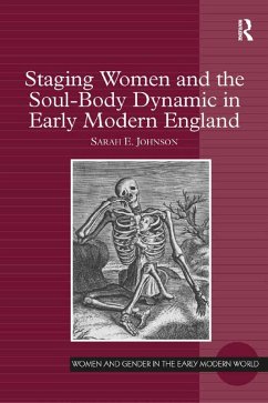 Staging Women and the Soul-Body Dynamic in Early Modern England (eBook, PDF) - Johnson, Sarah E.