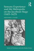 Sensory Experience and the Metropolis on the Jacobean Stage (1603-1625) (eBook, ePUB)