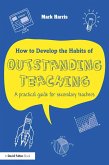 How to Develop the Habits of Outstanding Teaching (eBook, ePUB)