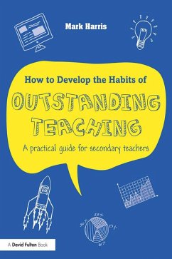 How to Develop the Habits of Outstanding Teaching (eBook, ePUB) - Harris, Mark