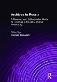 Archives in Russia: A Directory and Bibliographic Guide to Holdings in Moscow and St.Petersburg (eBook, ePUB) Archives in Russia: A Directory and Bibliographic Guide to Holdings in Moscow and St.Petersburg (eBook, ePUB)
