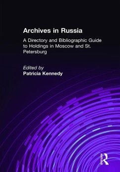 Archives in Russia: A Directory and Bibliographic Guide to Holdings in Moscow and St.Petersburg (eBook, ePUB) - Grimsted, Patricia Kennedy; Grimstead, Patricia Kennedy