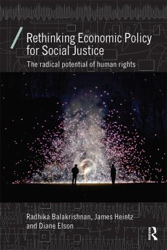 Rethinking Economic Policy for Social Justice (eBook, PDF) - Balakrishnan, Radhika; Heintz, James; Elson, Diane