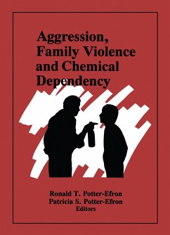 Aggression, Family Violence and Chemical Dependency (eBook, PDF) - Potter-Efron, Ron; Potter-Efron, Patricia