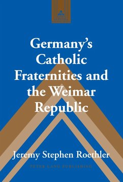 Germany's Catholic Fraternities and the Weimar Republic (eBook, PDF) - Roethler, Jeremy Stephen