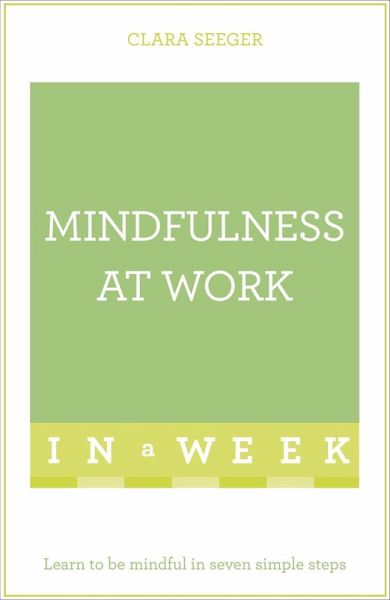 Mindfulness At Work In A Week (eBook, ePUB) Mindfulness At Work In A Week (eBook, ePUB)