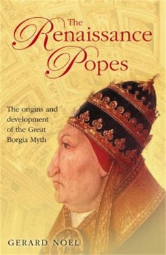 The Renaissance Popes: Culture, Power, and the Making of the Borgia Myth (eBook, ePUB) - Noel, Gerard