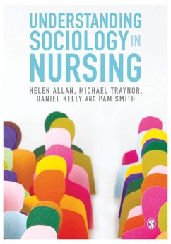 Understanding Sociology in Nursing (eBook, PDF) - Allan, Helen; Traynor, Michael; Kelly, Daniel; Smith, Pam