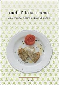 Cover Metti l'Italia a cena. Cibo, musica, cinema e libri in 20 ricette italiane