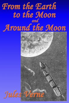 From the Earth to the Moon, and, Around the Moon - Verne, Jules