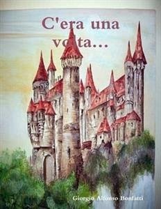 C'era una volta... (eBook, ePUB) - Giorgio Alfonso, Bonfatti