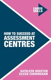 How to Succeed at Assessment Centres (eBook, PDF)