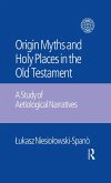 The Origin Myths and Holy Places in the Old Testament (eBook, ePUB)