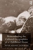 Remembering the Cultural Geographies of a Childhood Home (eBook, PDF) Remembering the Cultural Geographies of a Childhood Home (eBook, PDF)