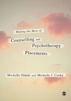 Making the Most of Counselling & Psychotherapy Placements (eBook, PDF) - Oldale, Michelle; Cooke, Michelle J. Making the Most of Counselling & Psychotherapy Placements (eBook, PDF) - Oldale, Michelle; Cooke, Michelle J.