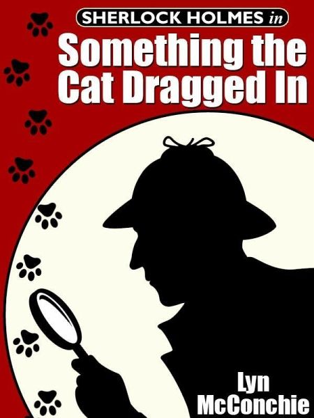Sherlock Holmes in Something the Cat Dragged In (eBook, ePUB) Sherlock Holmes in Something the Cat Dragged In (eBook, ePUB)