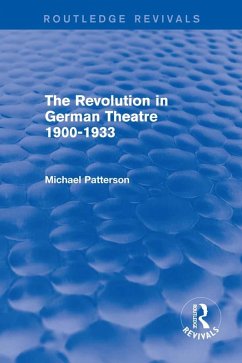 The Revolution in German Theatre 1900-1933 (Routledge Revivals) (eBook, PDF) - Patterson, Michael