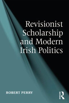 Revisionist Scholarship and Modern Irish Politics (eBook, PDF) - Perry, Robert