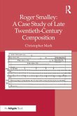 Roger Smalley: A Case Study of Late Twentieth-Century Composition (eBook, ePUB)