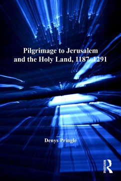 Pilgrimage to Jerusalem and the Holy Land, 1187-1291 (eBook, PDF) - Pringle, Denys