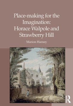 Place-making for the Imagination: Horace Walpole and Strawberry Hill (eBook, PDF) - Harney, Marion
