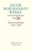 Jacob Burckhardt Werke Bd. 26: Neuere Geschichte 1450-1598 / Werke 26