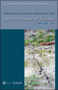 Welthistorische Zäsuren. 1989 - 2001 - 2011 - Corsten, Michael, Michael Gehler und Marianne Kneuer (Hrsg.)