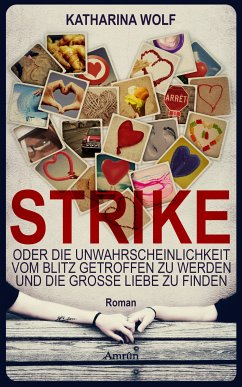 STRIKE - oder die Unwahrscheinlichkeit vom Blitz getroffen zu werden und die große Liebe zu finden (eBook, ePUB) - Wolf, Katharina