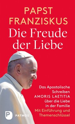 Die Freude der Liebe: Das Apostolische Schreiben Amoris Laetitia über die Liebe in der Familie (eBook, ePUB) - Papst Franziskus