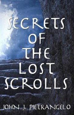 Secrets of the Lost Scrolls (eBook, ePUB) - Pietrangelo, John J.